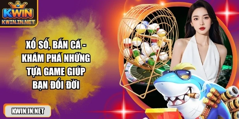 kwin-kham-pha-xo-so-ban-ca