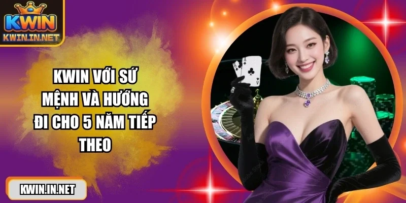 kwin-voi-su-menh-va-huong-di-cho-5-nam-tiep-theo
