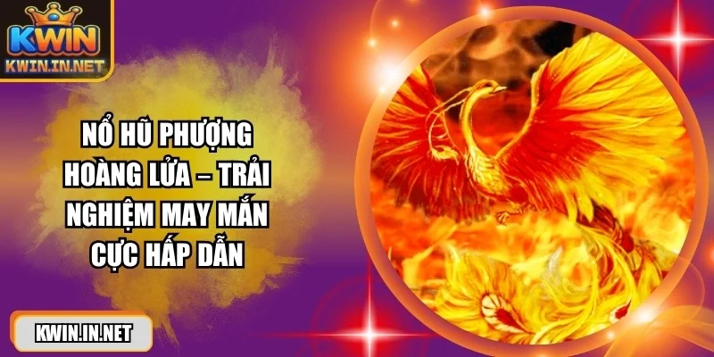 no-hu-phuong-hoang-lua